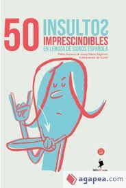 50 INSULTOS IMPRESCINDIBLES EN LENGUA DE SIGNOS ESPAÑOLA