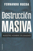 DESTRUCCION MASIVA - NUESTRO HOMBRE EN BAGDAD