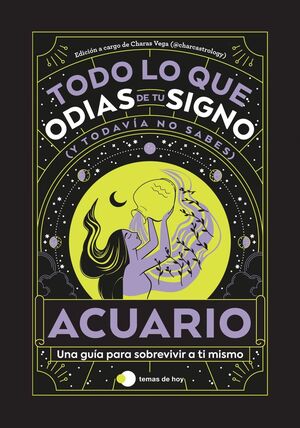 ACUARIO: TODO LO QUE ODIAS DE TU SIGNO Y TODAVIA N